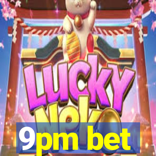 9pm bet